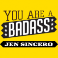 You are a Badass: How to Stop Doubting Your Greatness and Start Living an Awesome Life